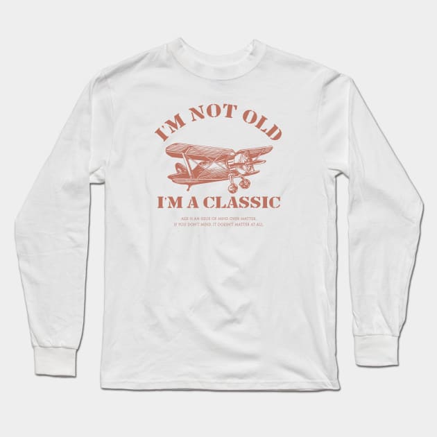 I'm not old I'm a classic Long Sleeve T-Shirt by Infectee